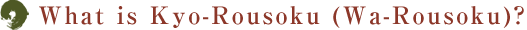 What is Kyo-Rousoku (Wa-Rousoku)?